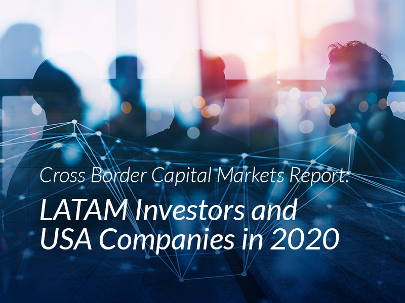Cross Border Capital Markets Report: LATAM Investors and USA Companies in 2020